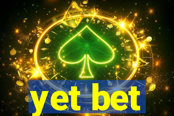 yet bet
